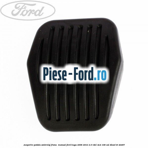 Acoperire pedala ambreiaj frana , manual Ford Kuga 2008-2012 2.0 TDCi 4x4 136 cai